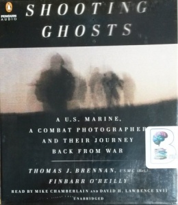 Shooting Ghosts - A U.S. Marine, A Combat Photographer and Their Journey Back From War written by Thomas J. Brennan USMC and Finbarr O'Reilly performed by Mike Chamberlain and David H. Lawrence on CD (Unabridged)
